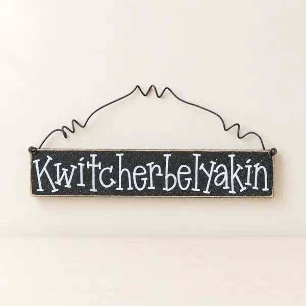 Kwitcherbelyakin Sign - Funny Home & Office Decor